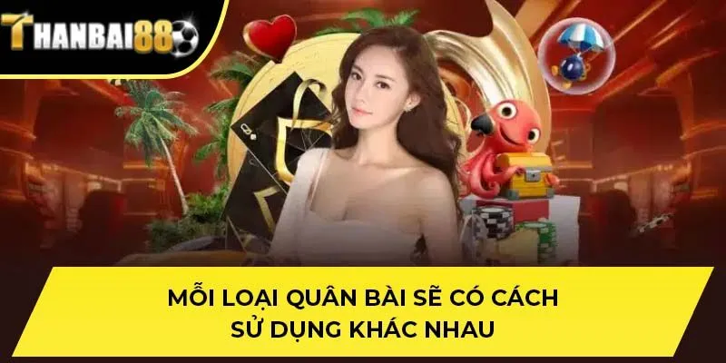 Mỗi loại quân bài sẽ có cách sử dụng khác nhau