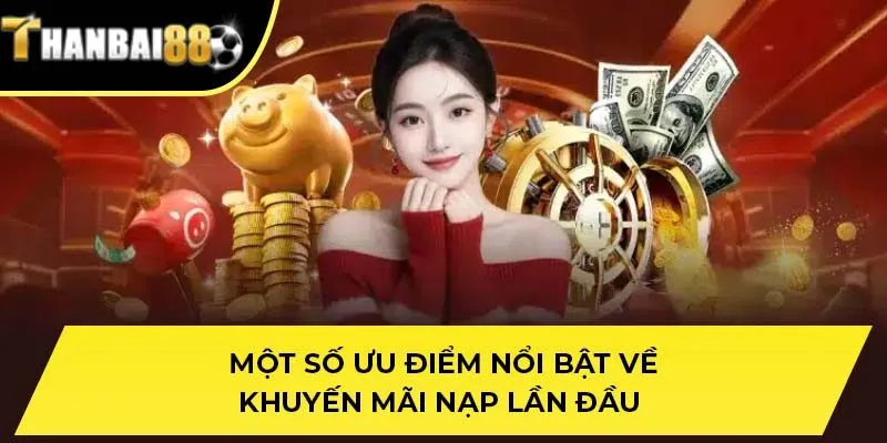 Một số ưu điểm nổi bật về khuyến mãi nạp lần đầu