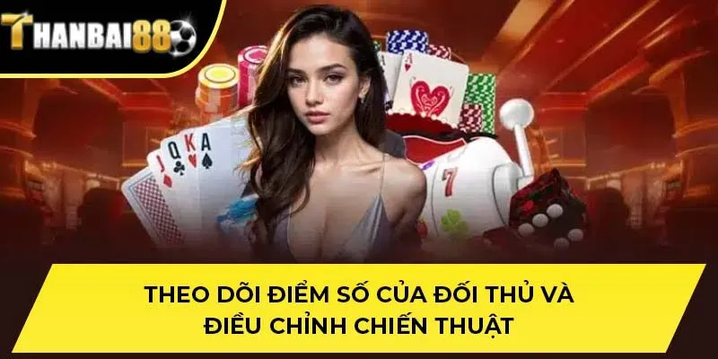 Theo dõi điểm số của đối thủ và điều chỉnh chiến thuật