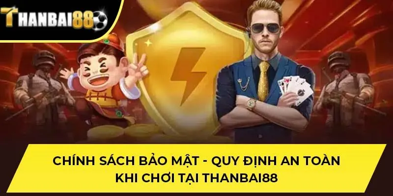 Chi tiết cam kết trong chính sách bảo mật THANBAI88 với người chơi